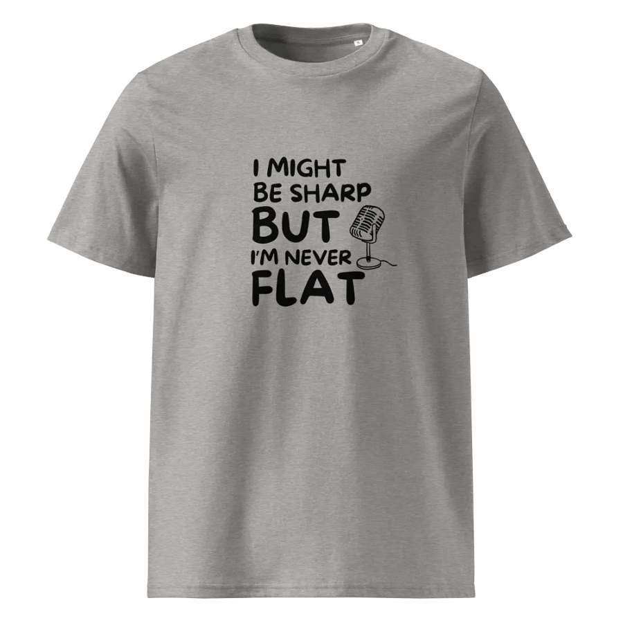 I Might Be Sharp But I'm Never Flat - Funny T-Shirt - Unique Gifts For Singers product image (1)