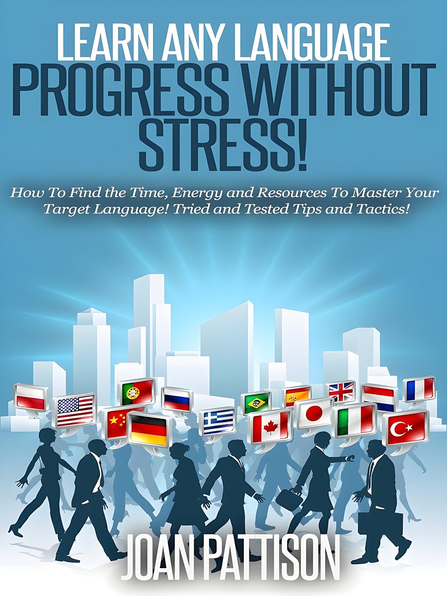 Learn any Language - Progress without Stress!: How To Find the Time, Energy and Resources To Master Your Target Language. Tried and Tested Tips and Tactics. product image (1)