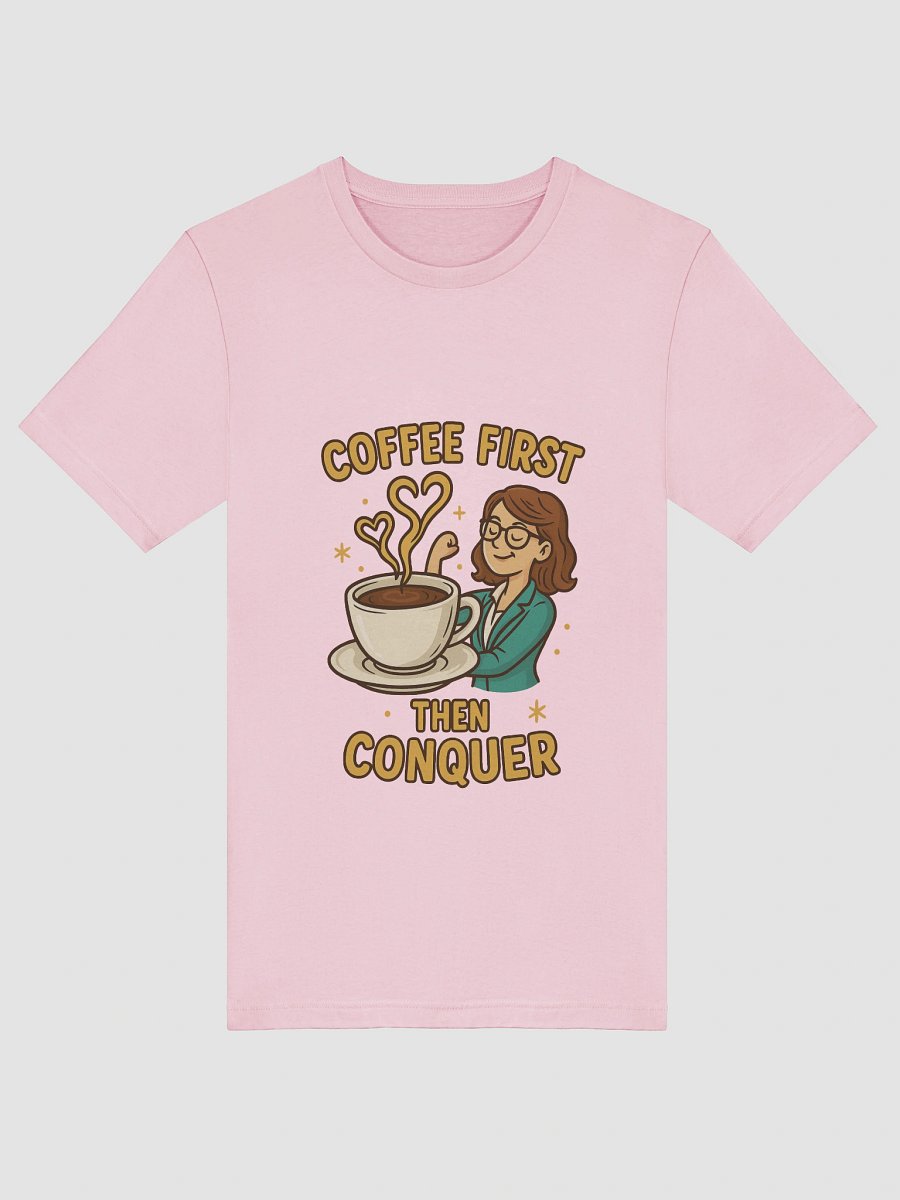 Coffee First Then Conquer – T-shirt fun & motivant pour femme ambitieuse product image (5)