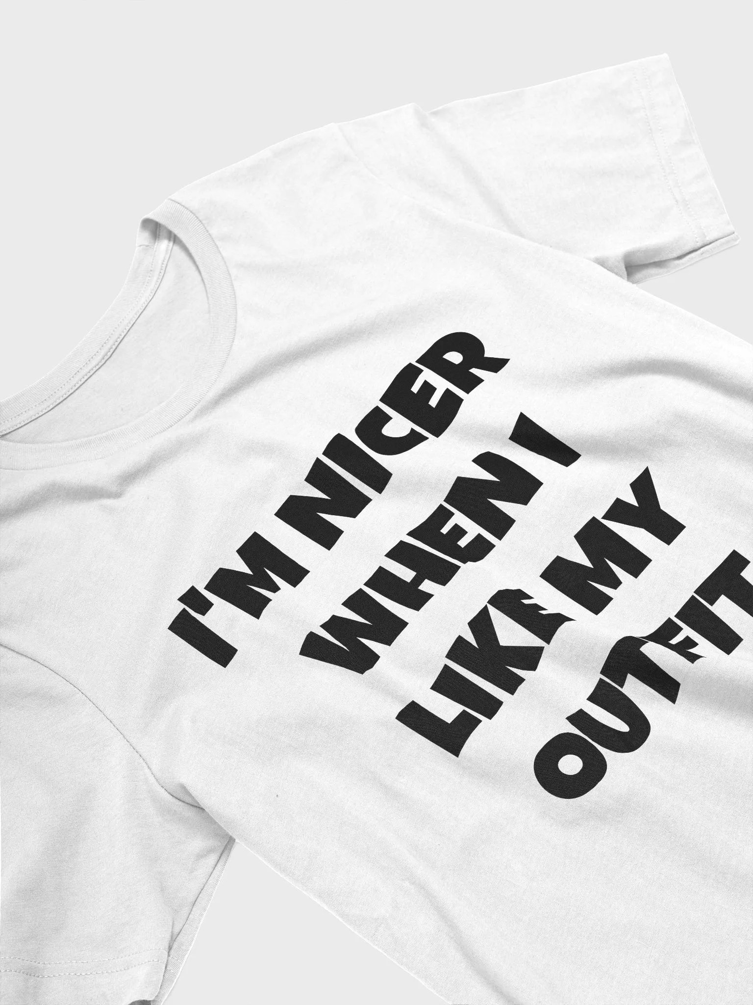 I'M NICER WHEN I LIKE MY OUTFIT - Supersoft T-Shirt product image (6)
