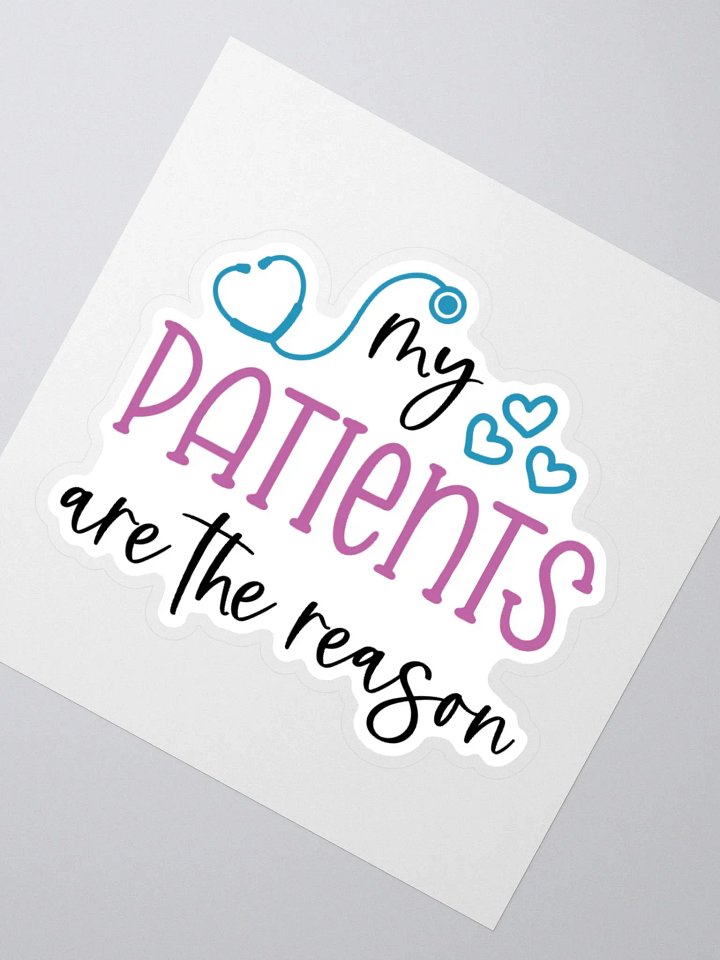 My Patients Are the Reason Sticker product image (6)