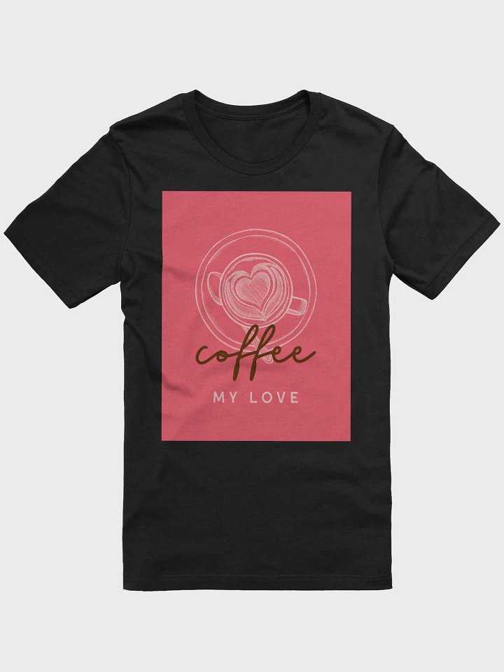 Coffee My Love TShirt product image (1)