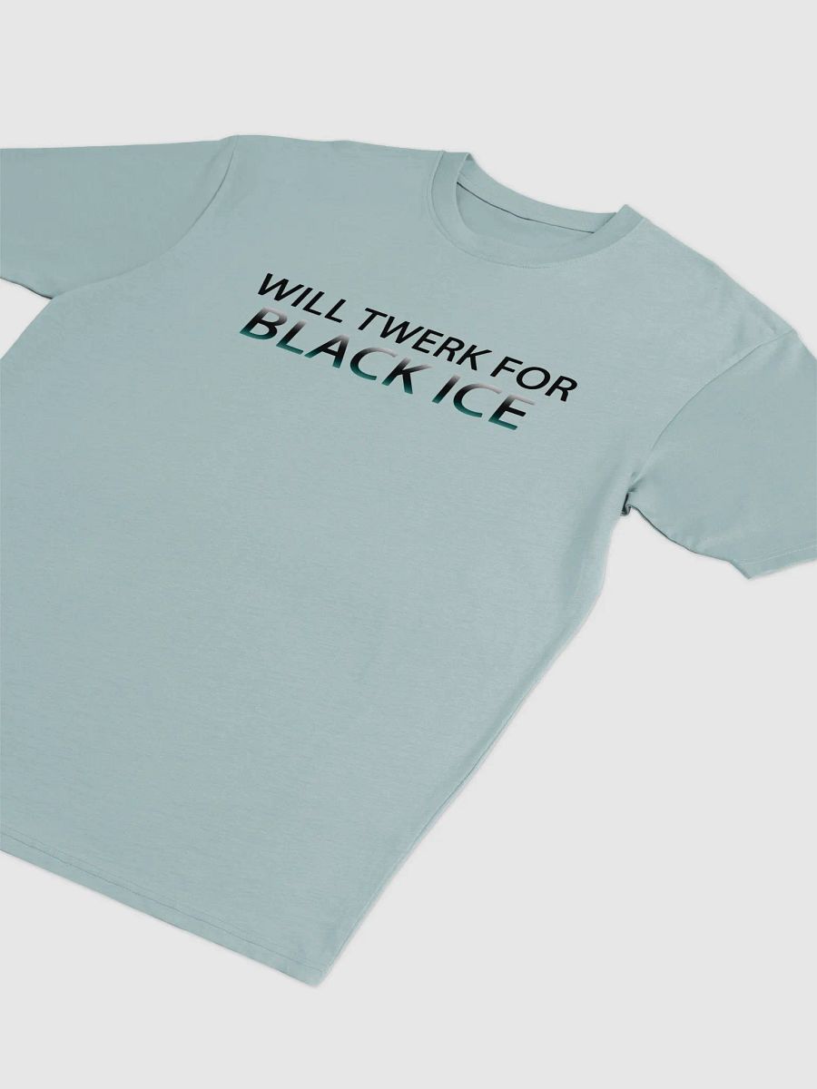 Will twerk for black ice T-Shirt product image (10)