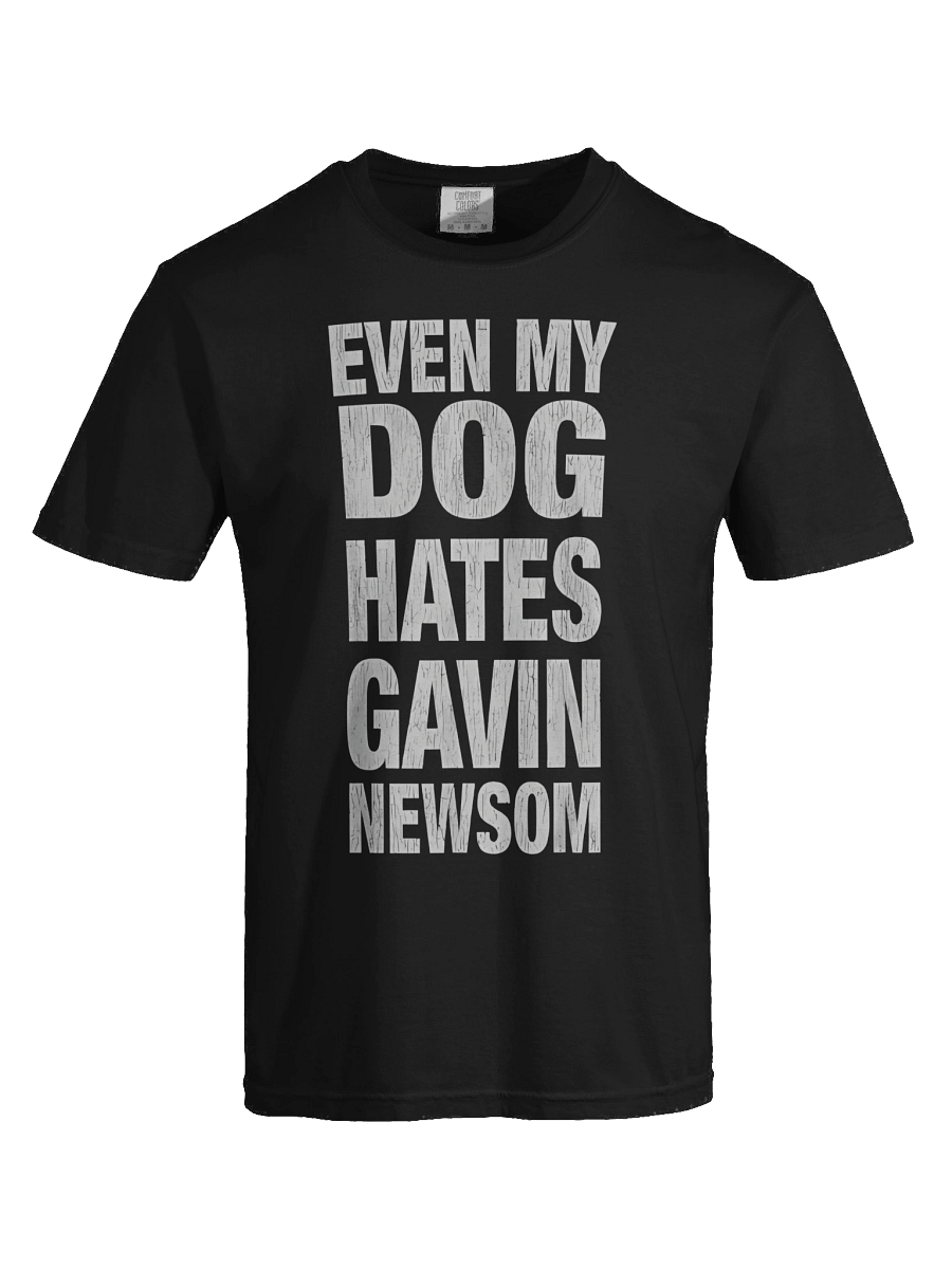 Even My Dog Hates Gavin Newsom Men Women T-Shirt product image (4)