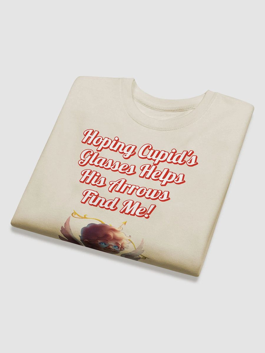 Hoping Cupid's Glasses Helps His Arrows Find Me! Sweatshirt product image (3)