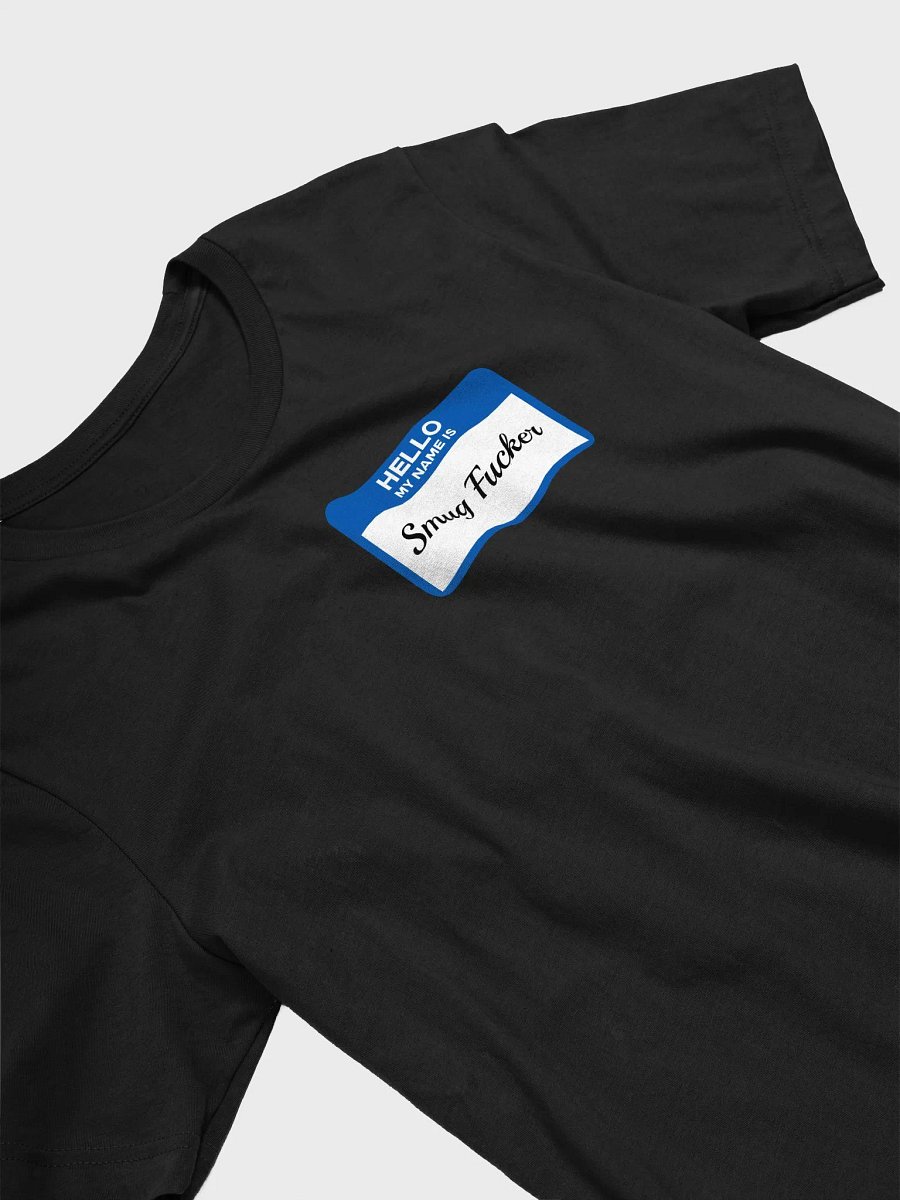 Hello My Name Is Smug Fucker Tee product image (3)