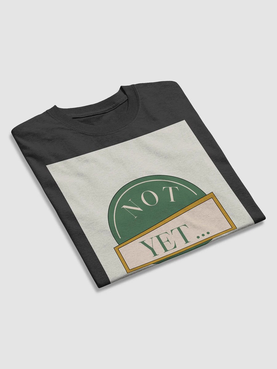 not yet.... do it shitty! shirt product image (15)