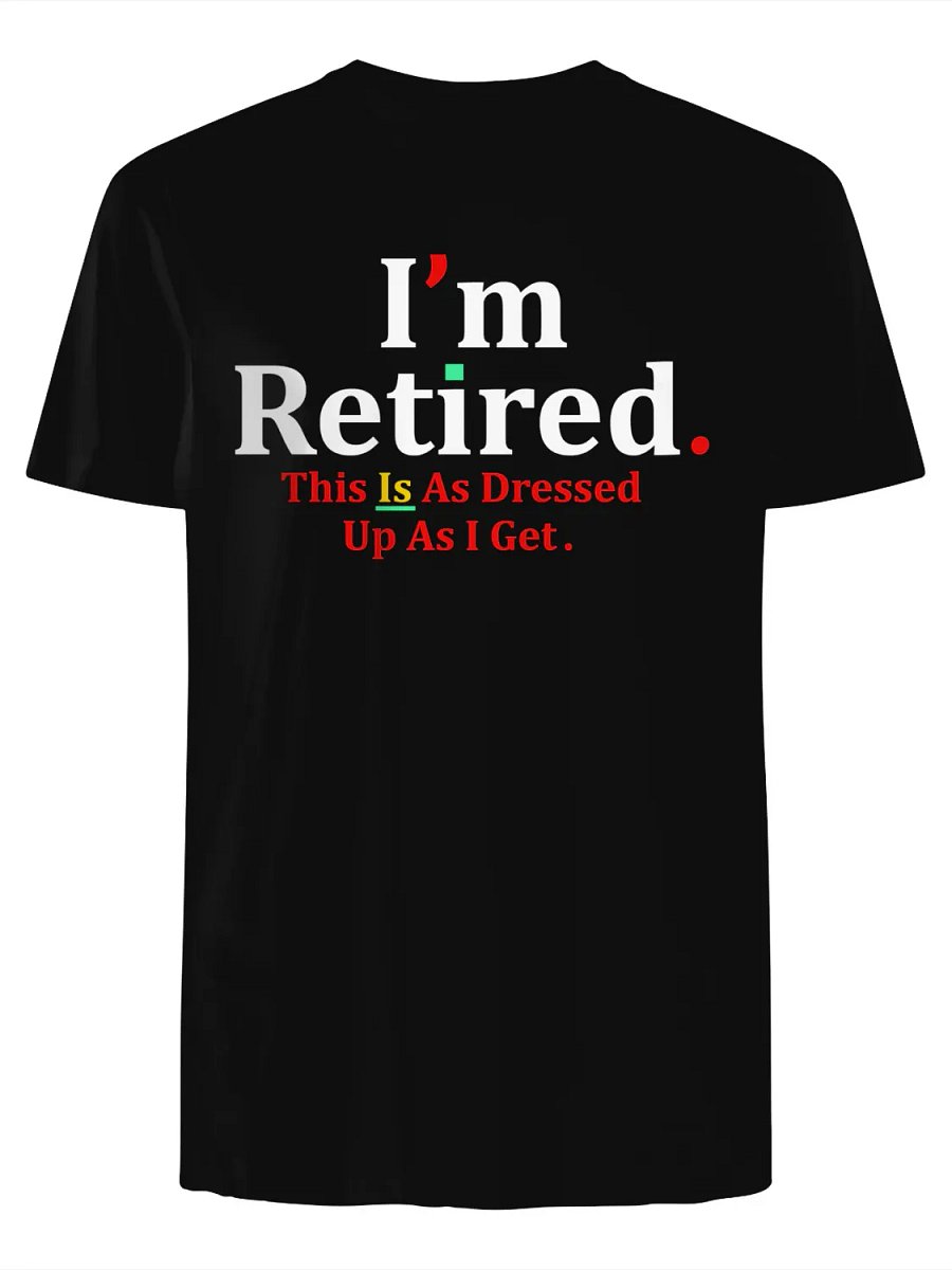 I’m Retired This Is As Dressed Up As I Get T-Shirt product image (14)