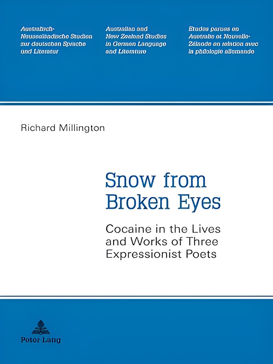Snow from Broken Eyes: Cocaine in the Lives and Works of Three Expressionist Poets (Australian and New Zealand Studies in German Language and Literature) product image (1)
