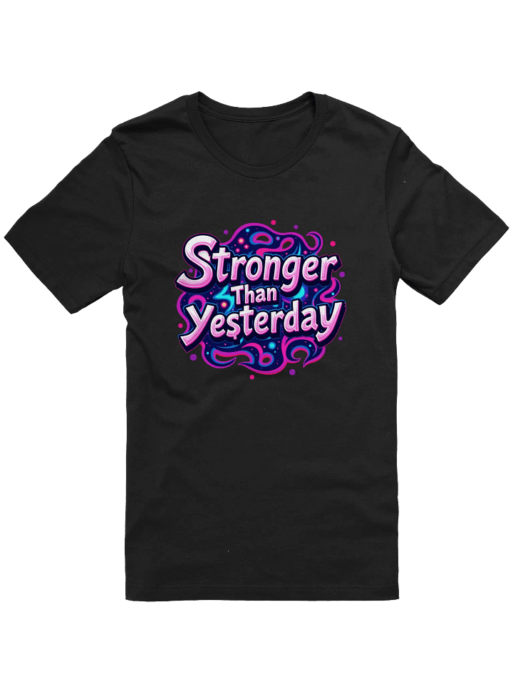 Stronger Than Yesterday - Iconic Comfort Unisex T-Shirt product image (1)