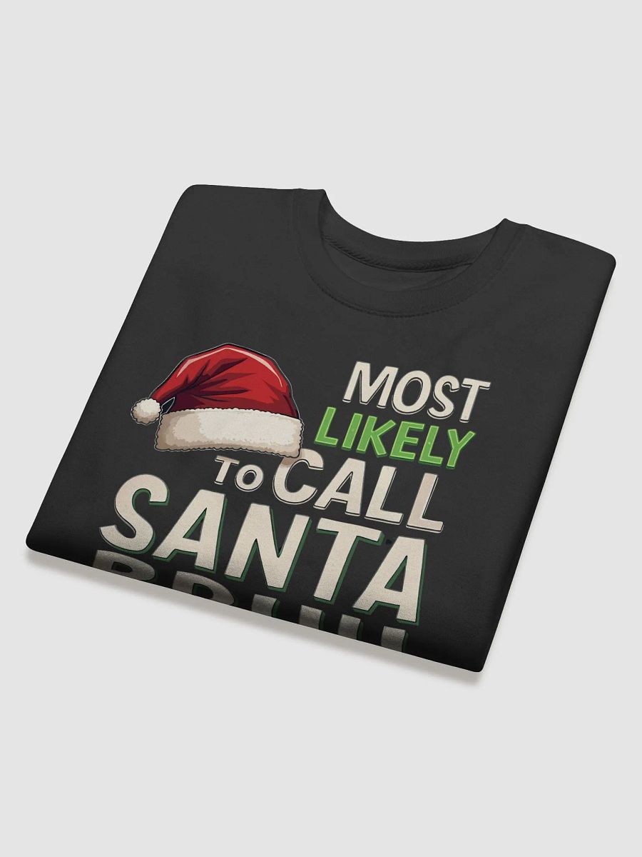 Most Likely To Call Santa Bruh Christmas Sweatshirt product image (25)