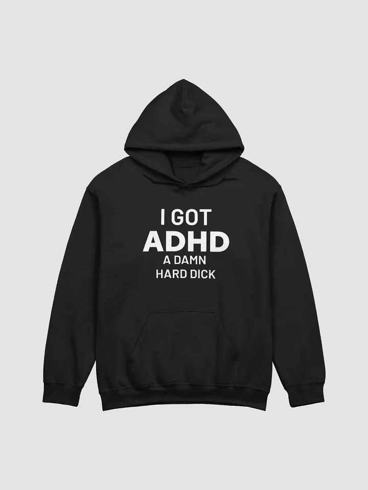 I Got ADHD A Damn Hard Dick Hoodie product image (1)