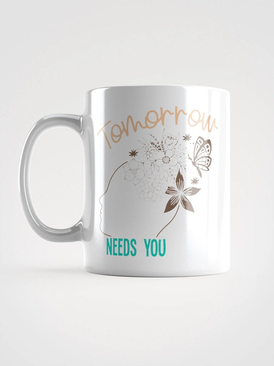 Tomorrow Needs You - White Glossy Mug product image (18)