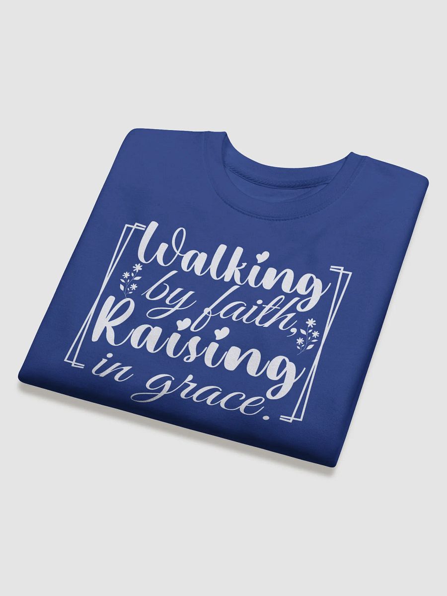 Walking by Faith, Raising in Grace, Heritage Sweatshirt. product image (1)