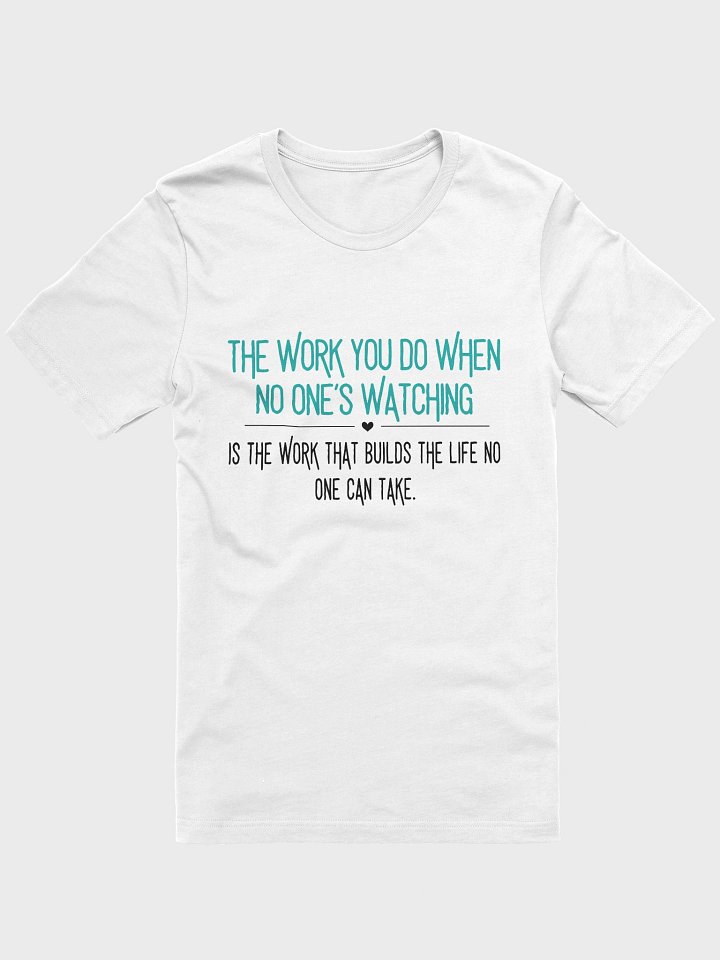 The Work You Do When No One’s Watching Tee – Motivational Quote Shirt product image (1)