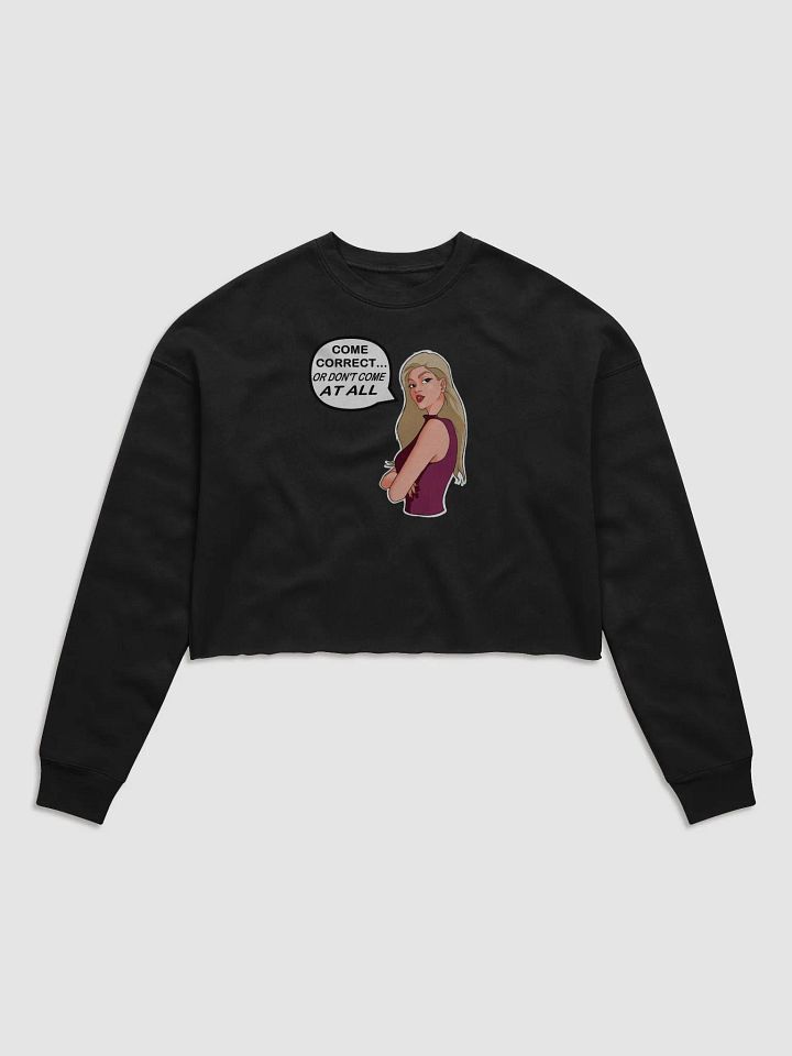 Come Correct or Don't Come At All - CROP sweatshirt, raw hem product image (1)