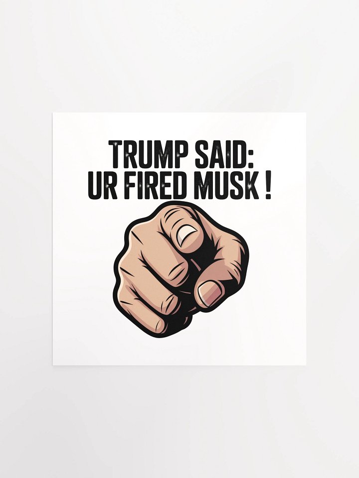 Trump Said: You’re Fired Musk! product image (5)