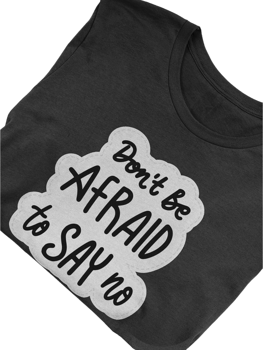 Don't Be Afraid To Say No Black Unisex T-Shirt product image (7)