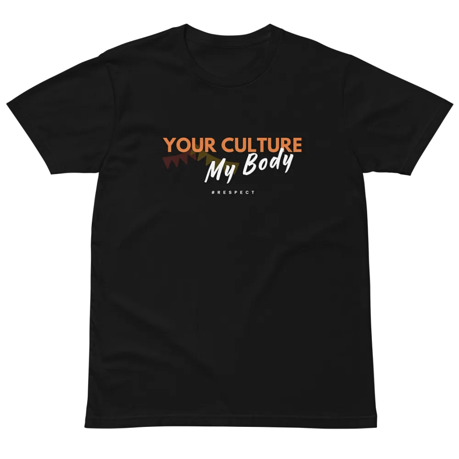 “Your Culture, My Body” Unisex Premium T-Shirt – Stand Out, Speak Up product image (12)