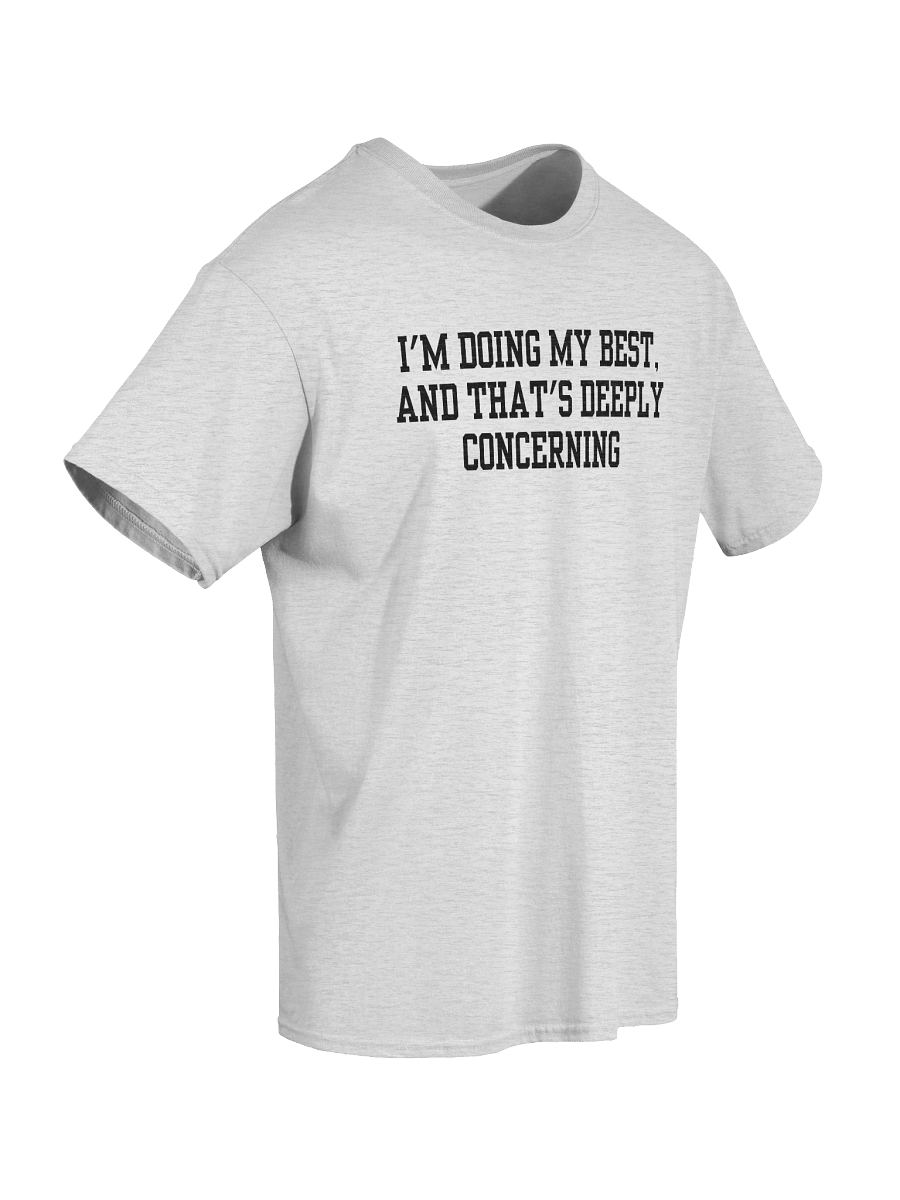 I'm Doing My Best And That's Deeply Concerning T-Shirt product image (36)
