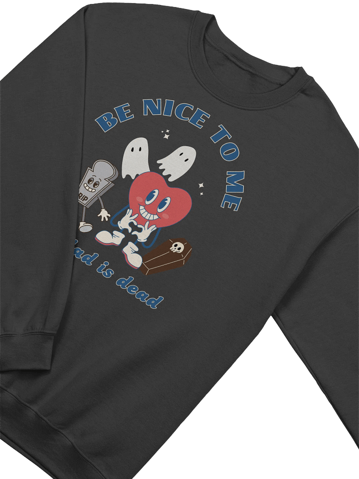 Be Nice To Me My Dad Is Dead Sweatshirt product image (2)