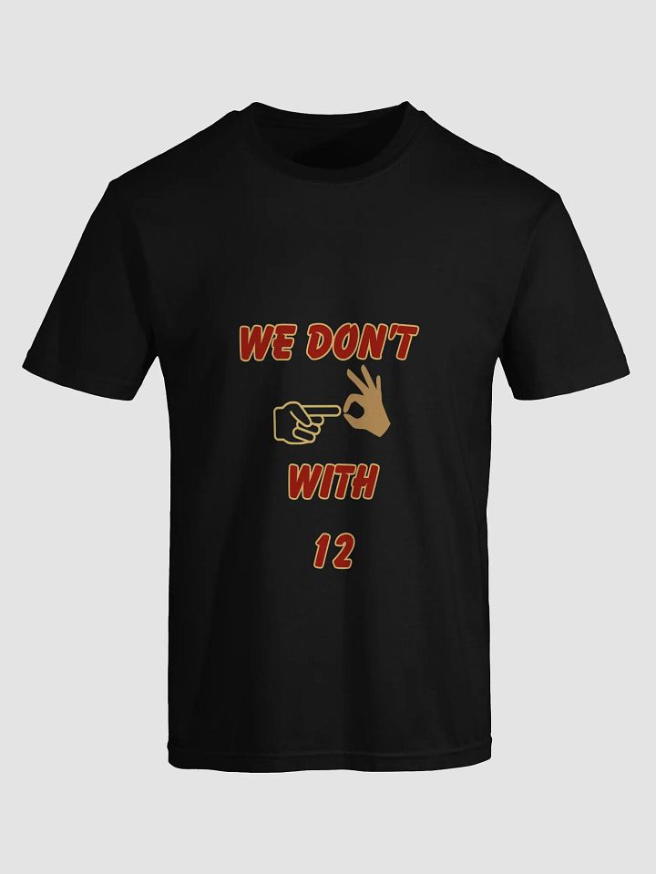 We Don't F With 12 T-Shirt product image (1)