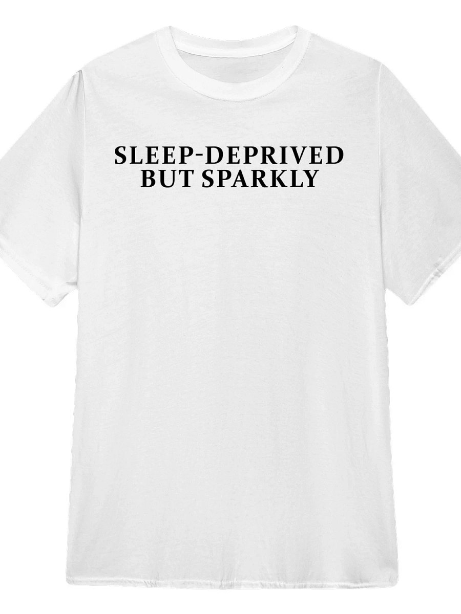 Sleep-Deprived but Sparkly T-Shirt product image (1)