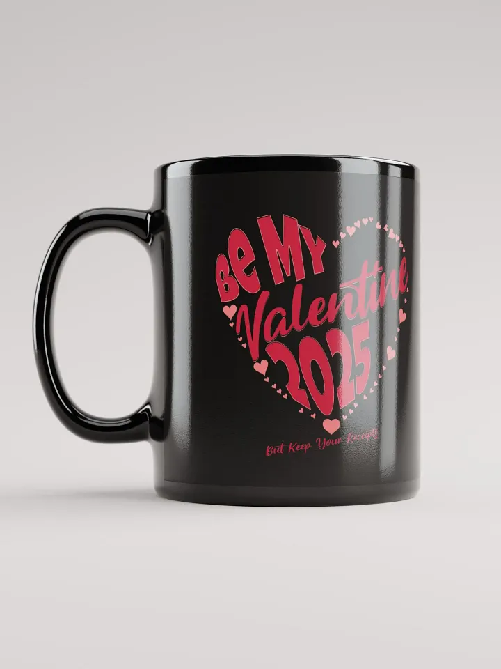Be My Valentine 2025 But Keep Your Receipts Black Mug product image (4)