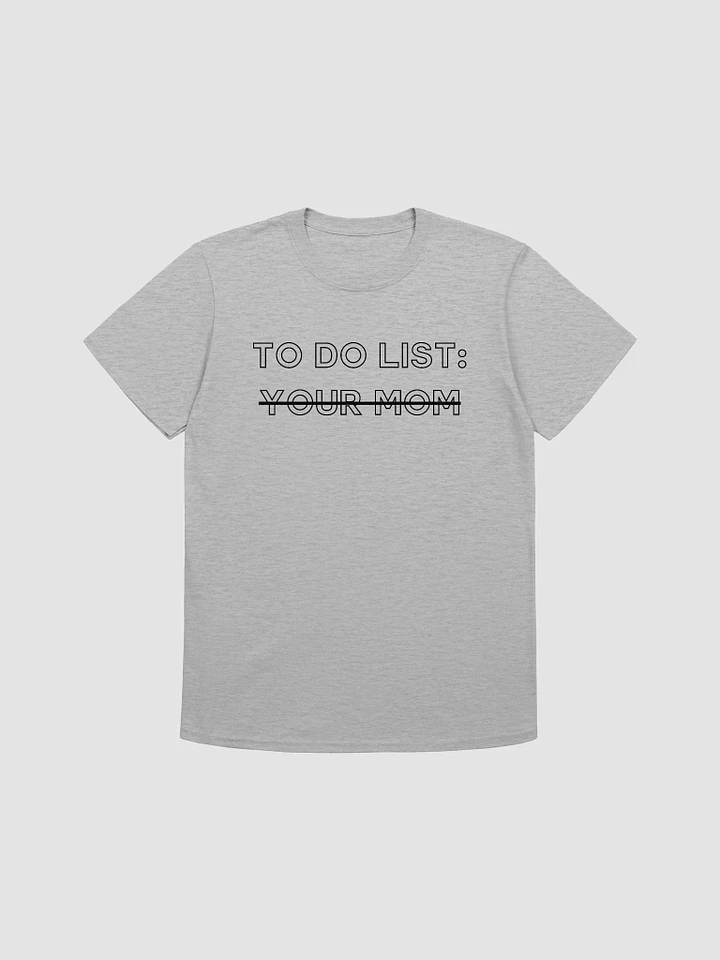 To Do List Your Mom Unisex T-Shirt V5 product image (4)