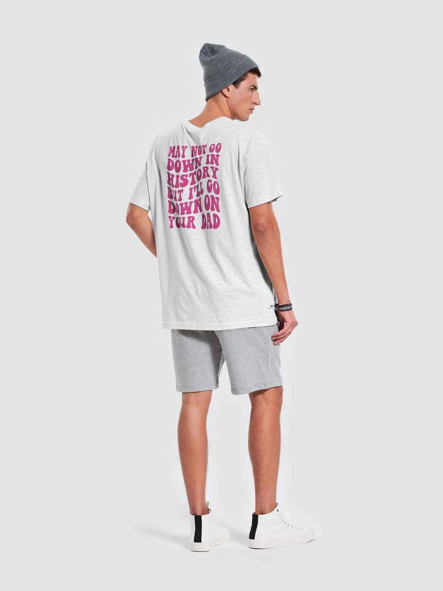 I may not go down in history.... product image (68)