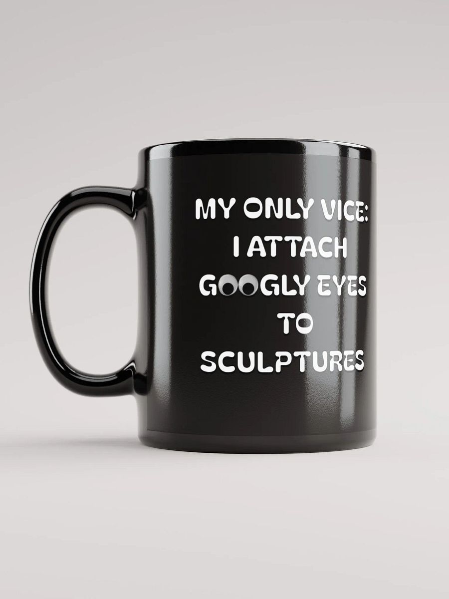 My Only Vice: Attaching Googly Eyes To Sculptures Funny Black Mug product image (1)