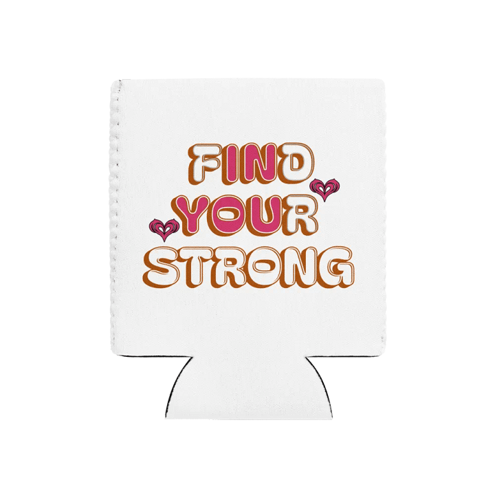 Find Your Strong In You Heartfelt Can Cooler product image (1)