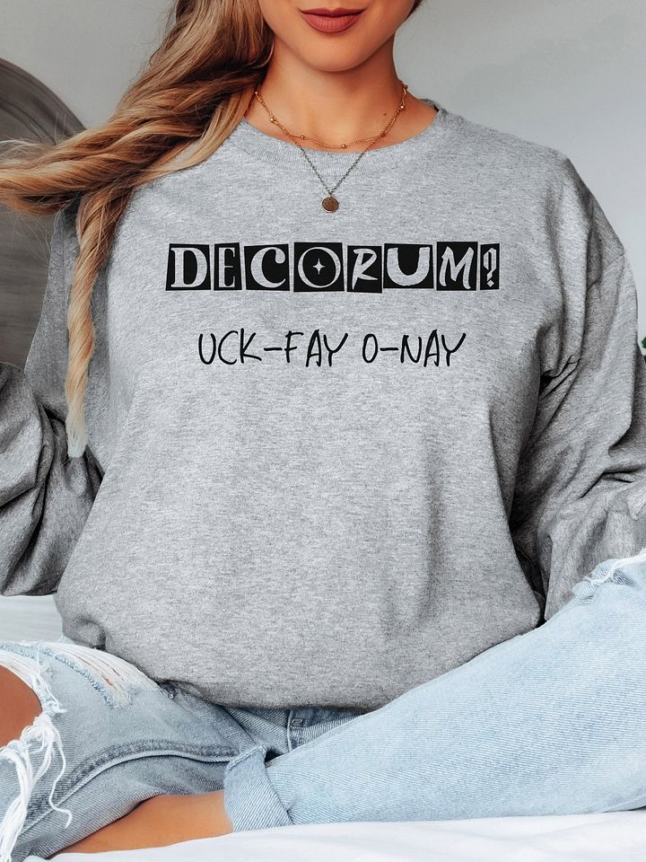 Decorum Doesn't Work Uck-Fay O-Nay Pig Latin Long Sleeve T Shirt product image (1)