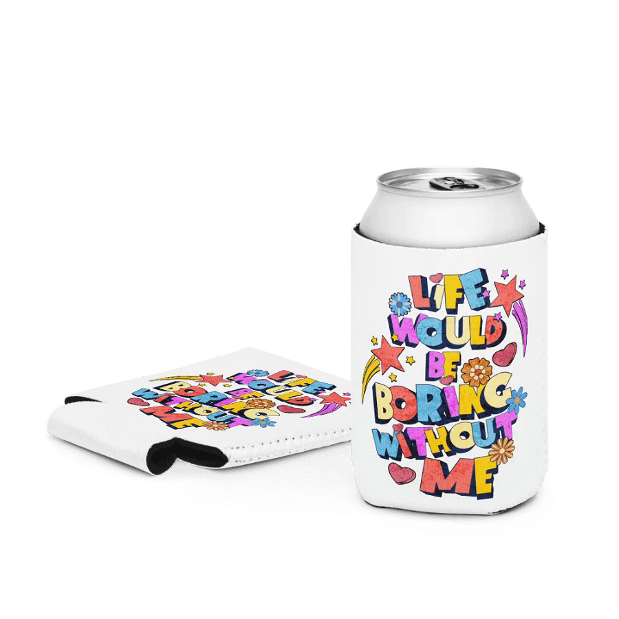 Life Would Be Boring Without Me Vibrant Life Can Cooler product image (4)