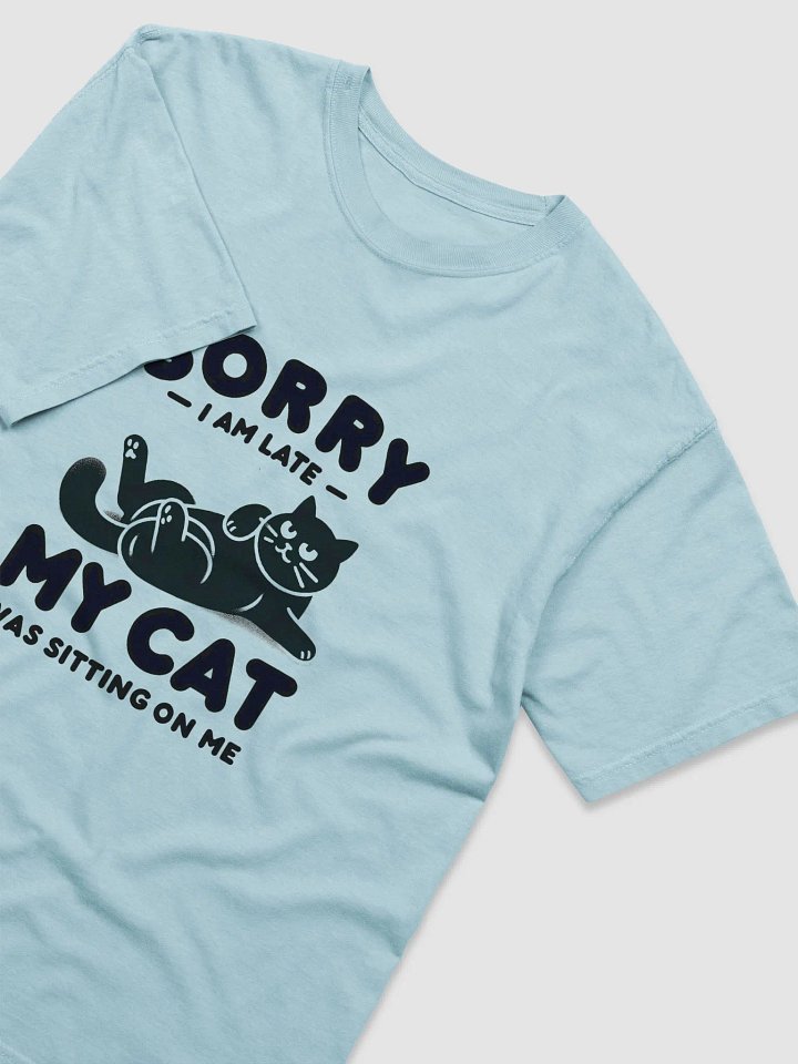 Sorry I'm Late, My Cat Was Sitting on Me T-shirt 2 product image (1)