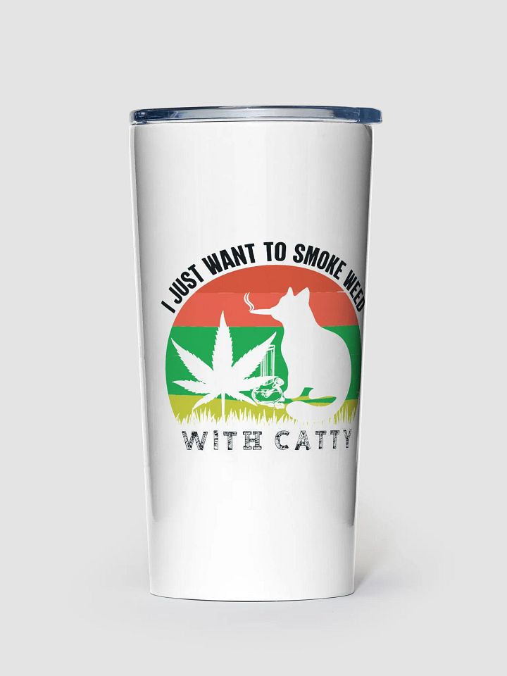 I Just Want to Smoke Weed With Catty - Adult Tumbler product image (1)