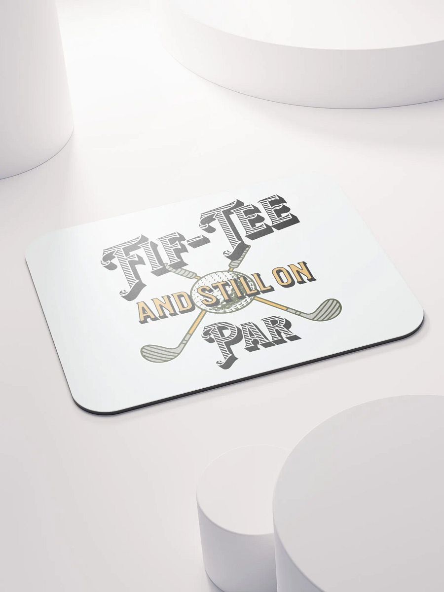Fif-Tee And Still On Par Golf Enthusiast's Dream Mouse Pad product image (4)