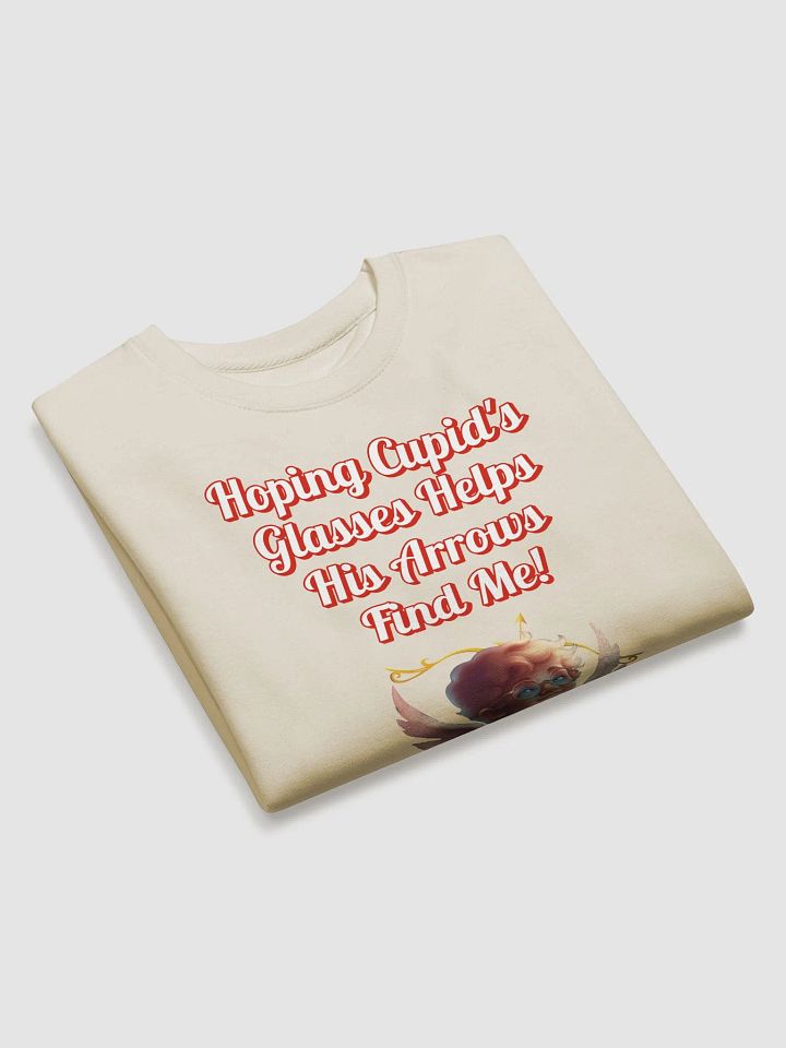 Hoping Cupid's Glasses Helps His Arrows Find Me! Sweatshirt product image (2)