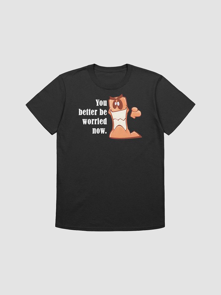 You better be worried now. | Voice Lines | T-Shirts product image (1)