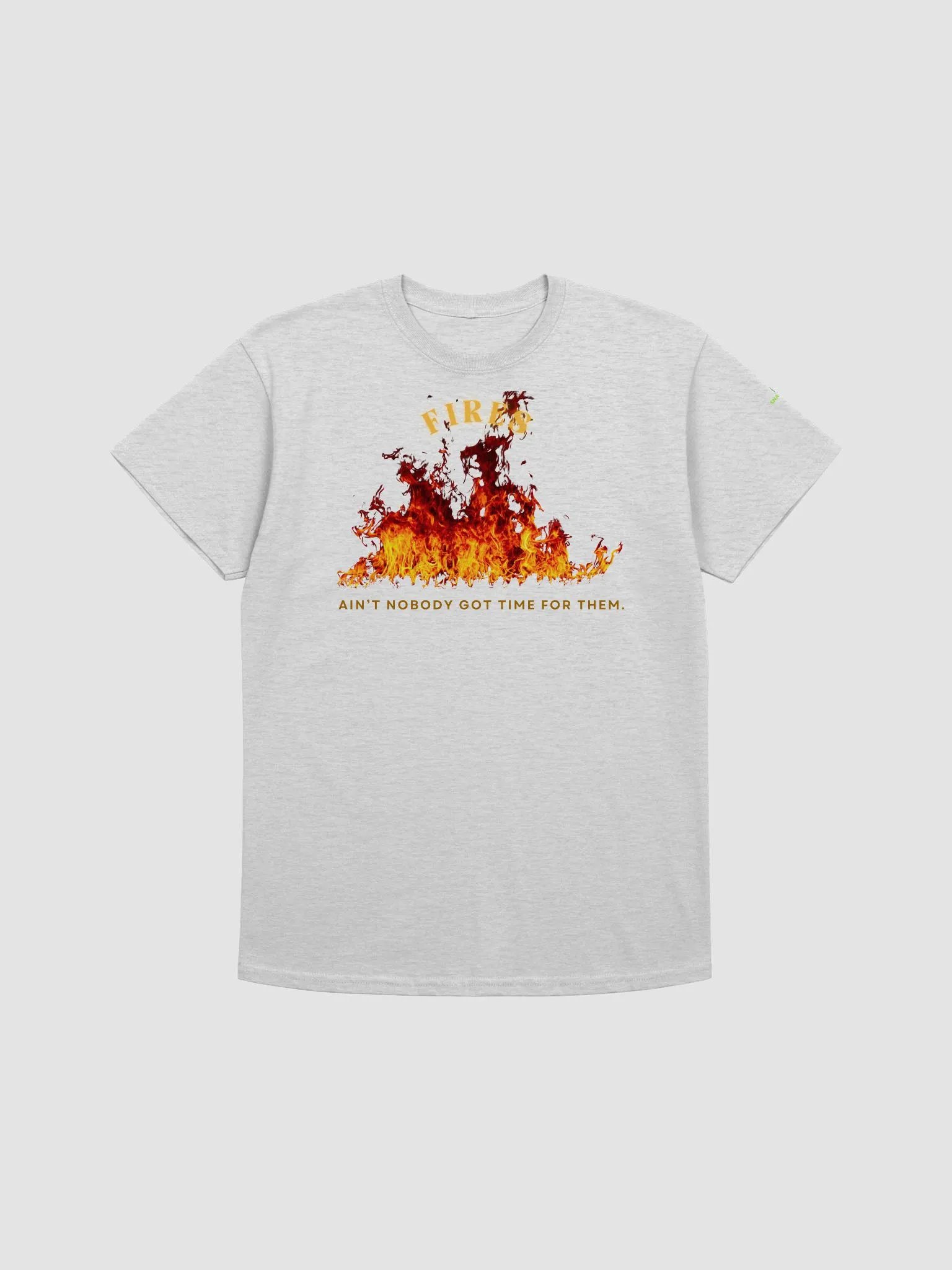 Fires - Ain't Nobody Got Time for Them Shirt product image (7)