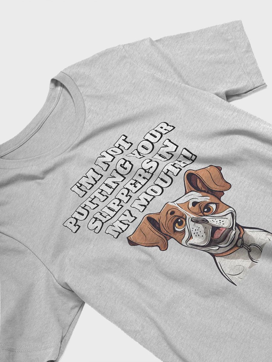 I'm Not Putting Your Slippers In My Mouth! Dog Lovers product image (18)