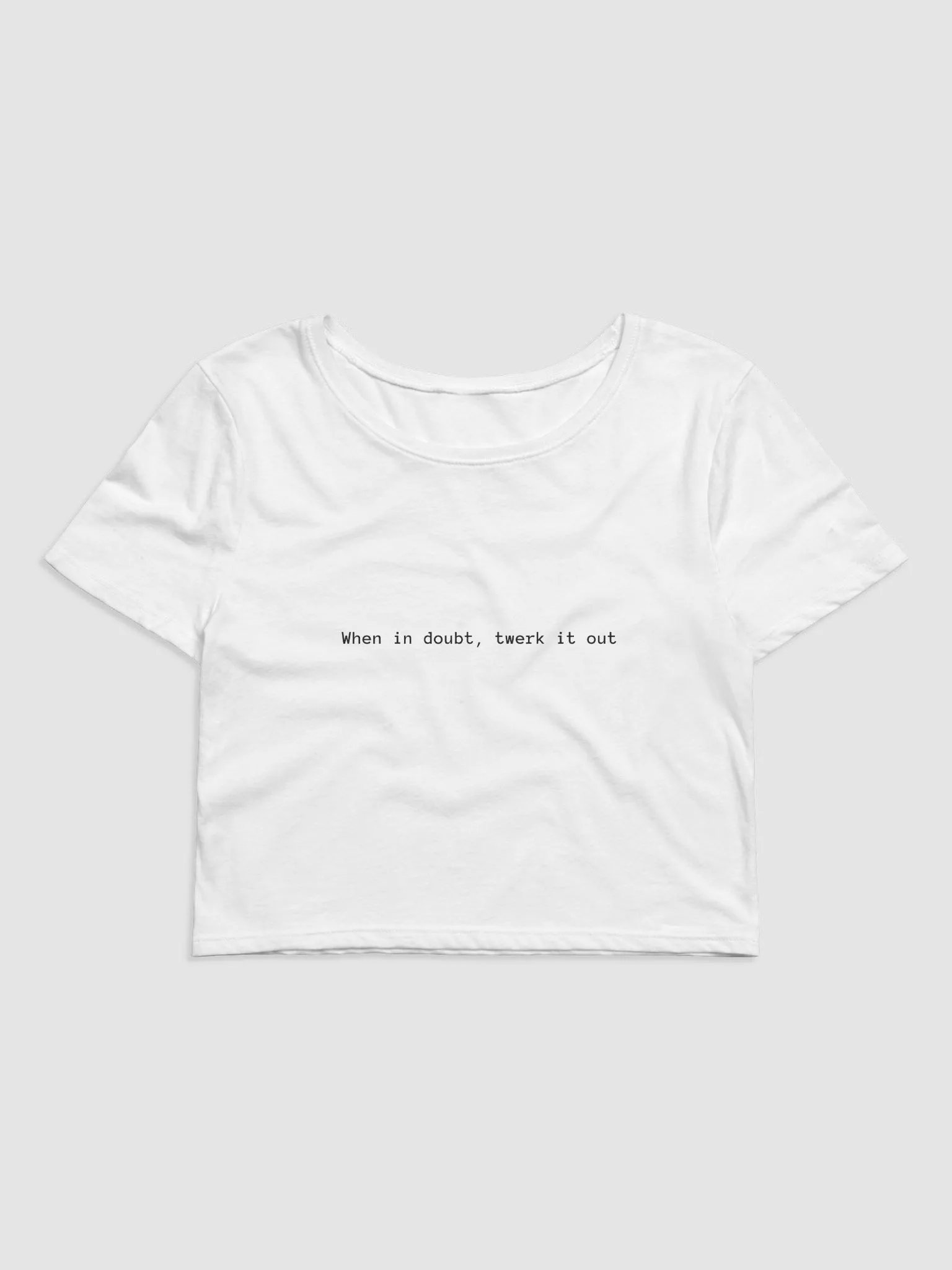 When in doubt, twerk it out Crop Top product image (1)