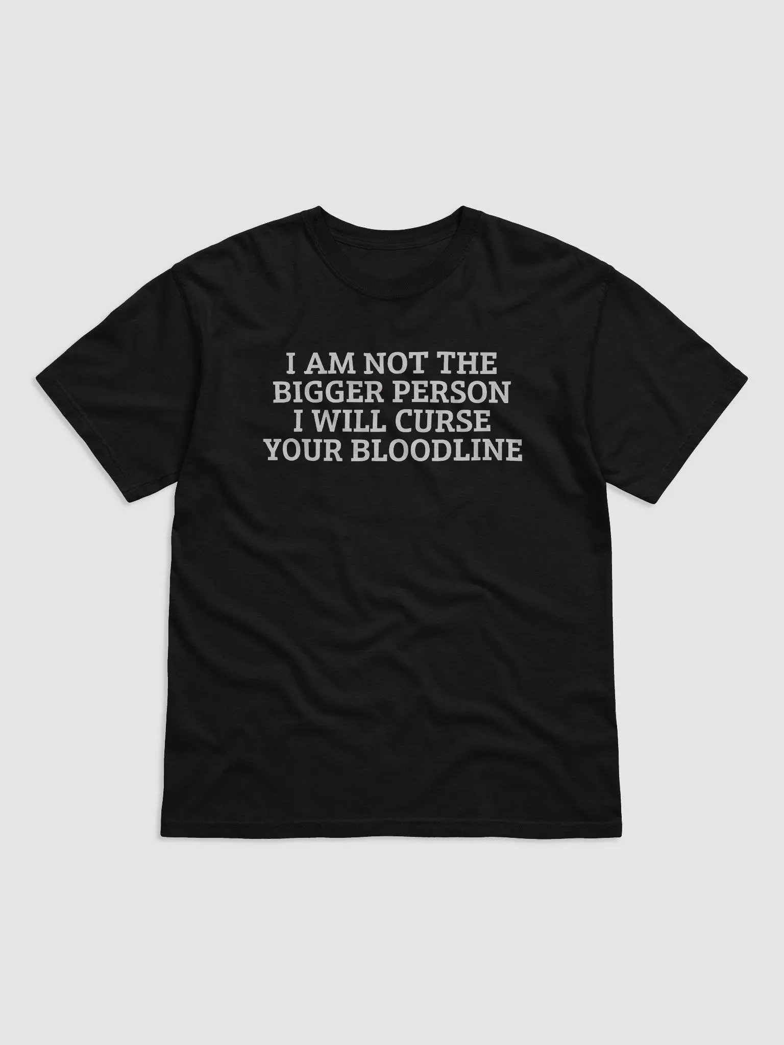 I Am Not The Bigger Person I Will Curse Your Bloodline Shirt product image (2)