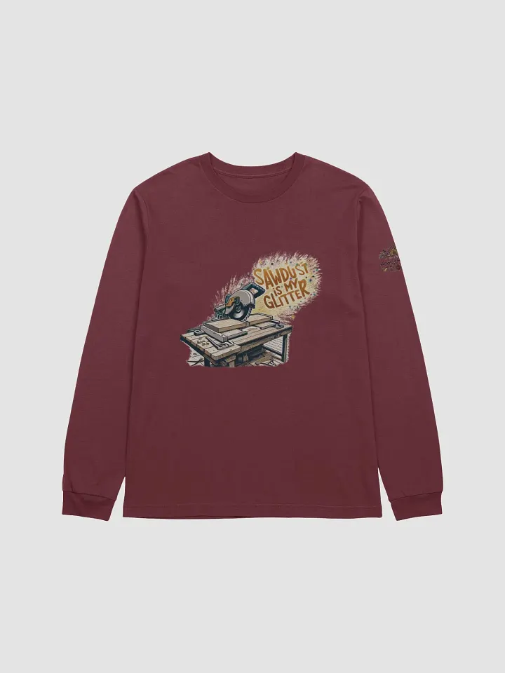 Sawdust Is My Glitter - Unisex Long Sleeve T-Shirt product image (29)