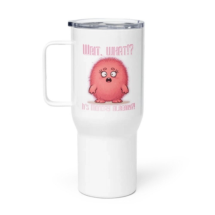 Wait, What?! It's Monday Already?! Travel Mug with a Handle product image (1)
