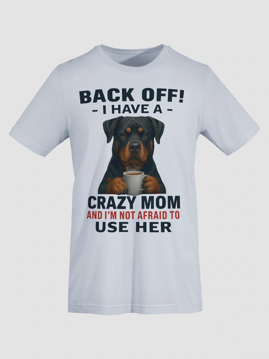 Rottweiler - Back Off! I Have a crazy mom and I'm not afraid to use her product image (67)