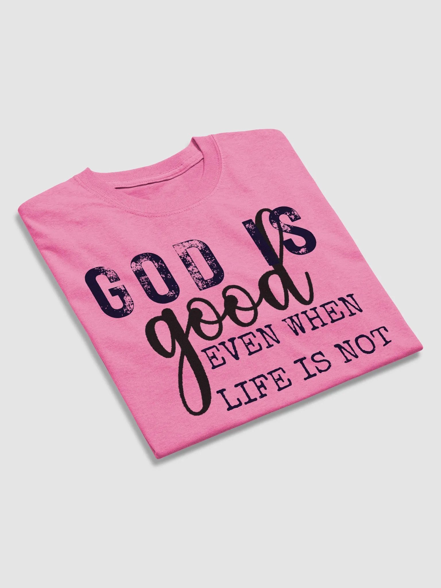GOD IS GOOD EVEN WHEN LIFE IS NOT T-SHIRT product image (26)