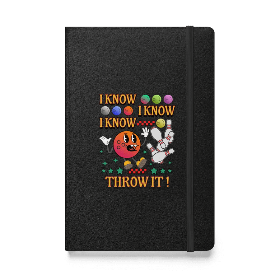 I Know I Know I Know Throw It Bowling Whimsical Hardcover Notebook product image (1)
