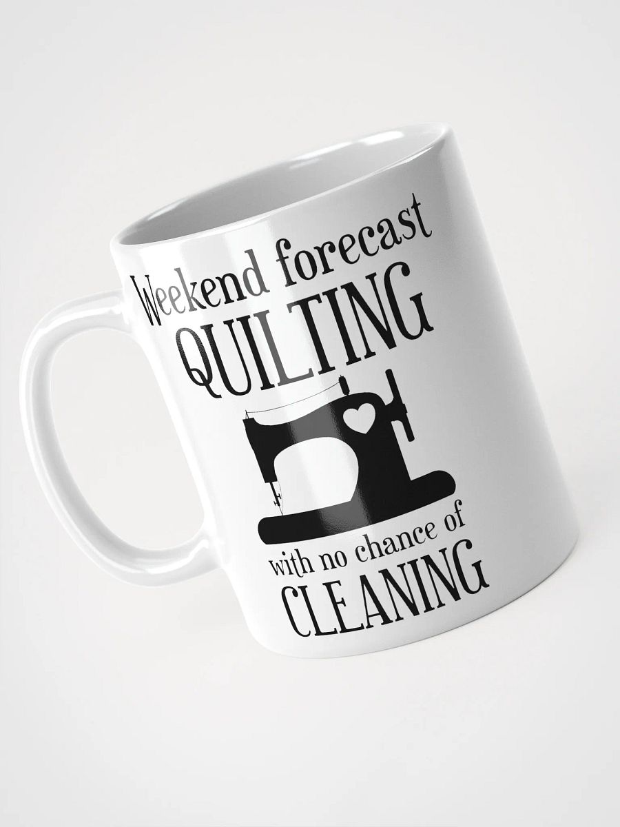 Weekend Forecast Quilting With No Chance Of Cleaning | Quilters Gift - White Ceramic Mug (Black Text) product image (8)