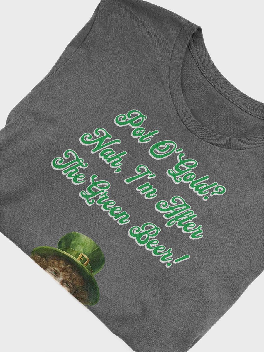 Pot of Gold? Nah, I'm After the Green Beer - St. Patrick's Day T-shirt product image (79)
